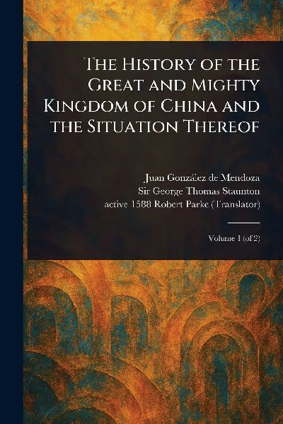 The History of the Great and Mighty Kingdom of China and the Situation Thereof