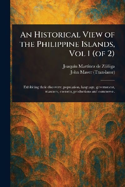 An Historical View of the Philippine Islands, Vol 1 (of 2)