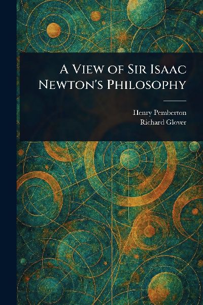 A View of Sir Isaac Newtons Philosophy