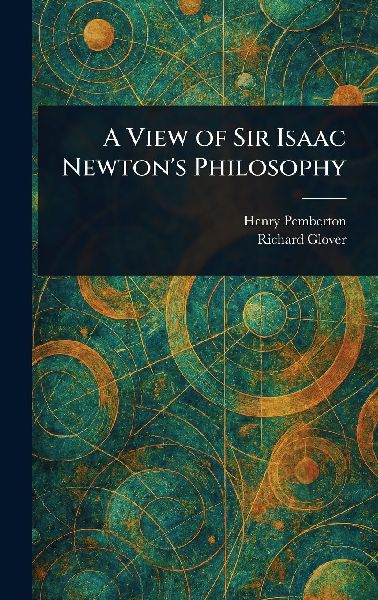 A View of Sir Isaac Newtons Philosophy