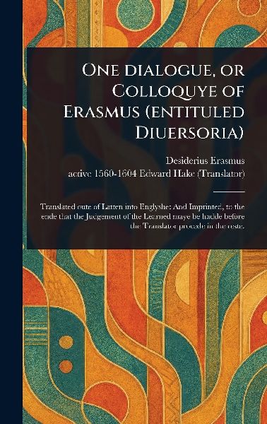 One Dialogue, or Colloquye of Erasmus (entituled Diuersoria)
