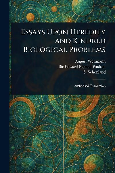 Essays Upon Heredity and Kindred Biological Problems