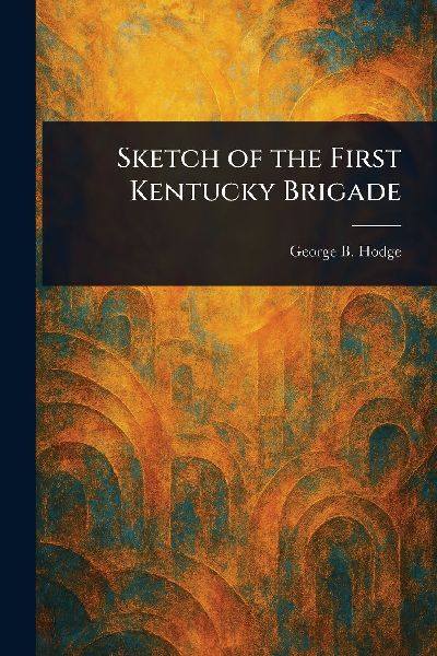 Sketch of the First Kentucky Brigade