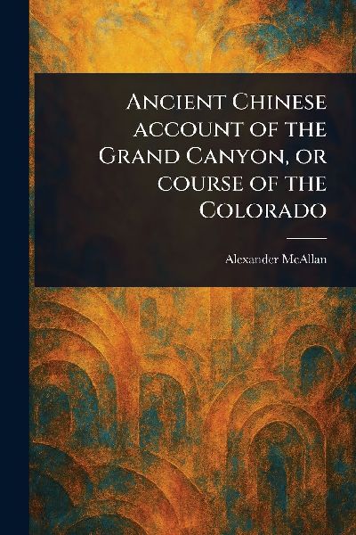 Ancient Chinese Account of the Grand Canyon, or Course of the Colorado