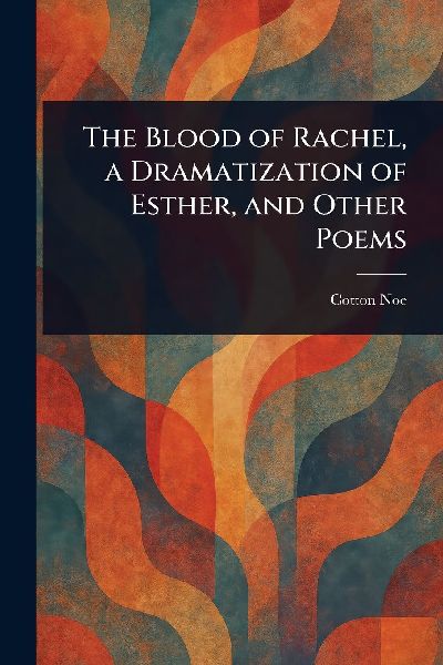 The Blood of Rachel, a Dramatization of Esther, and Other Poems