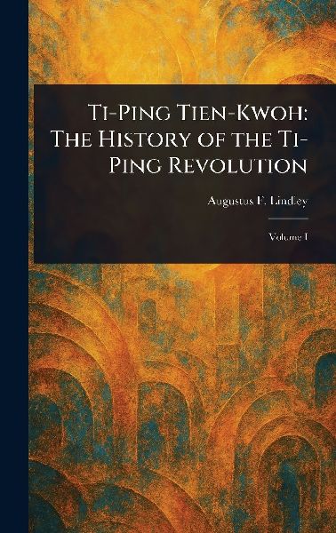 Ti-Ping Tien-Kwoh: The History of the Ti-Ping Revolution
