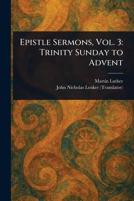Epistle Sermons, Vol. 3: Trinity Sunday to Advent
