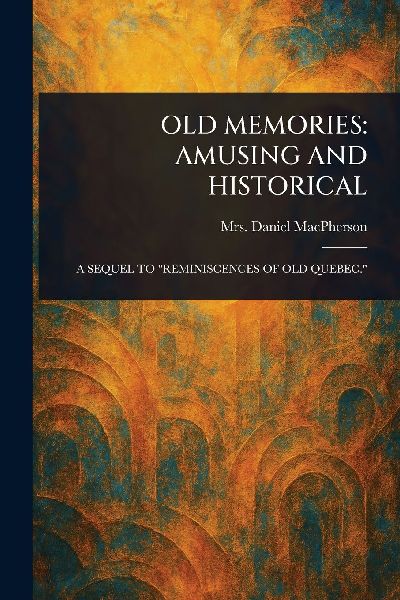Old Memories: Amusing and Historical