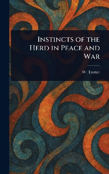 Instincts of the Herd in Peace and War
