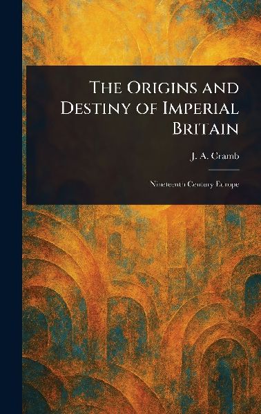The Origins and Destiny of Imperial Britain