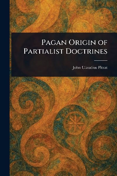 Pagan Origin of Partialist Doctrines
