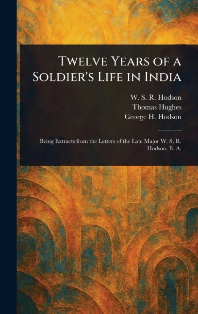Twelve Years of a Soldiers Life in India