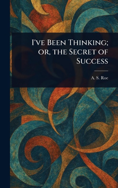 Ive Been Thinking; or, the Secret of Success
