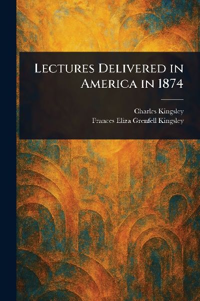 Lectures Delivered in America in 1874