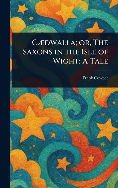 Cædwalla; or, The Saxons in the Isle of Wight: A Tale