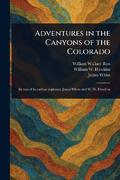 Adventures in the Canyons of the Colorado