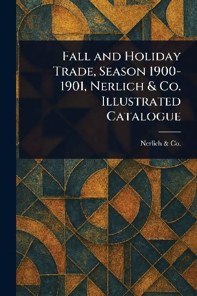 Fall and Holiday Trade, Season 1900-1901, Nerlich & Co. Illustrated Catalogue