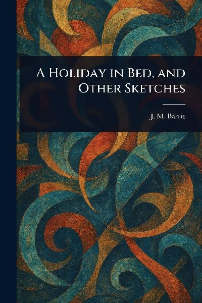A Holiday in Bed, and Other Sketches
