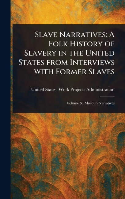 Slave Narratives: A Folk History of Slavery in the United States From Interviews With Former Slaves