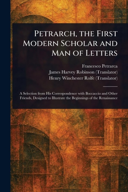 Petrarch, the First Modern Scholar and Man of Letters