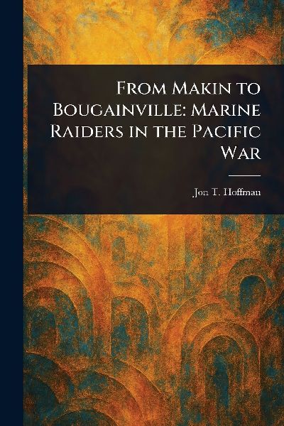 From Makin to Bougainville: Marine Raiders in the Pacific War