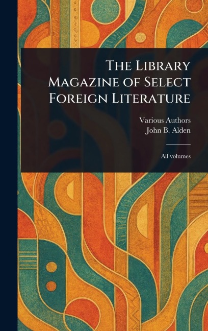 The Library Magazine of Select Foreign Literature