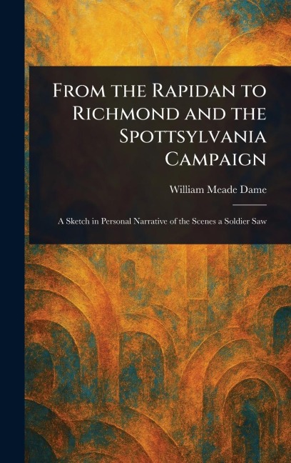From the Rapidan to Richmond and the Spottsylvania Campaign