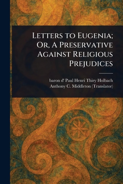 Letters to Eugenia; Or, A Preservative Against Religious Prejudices