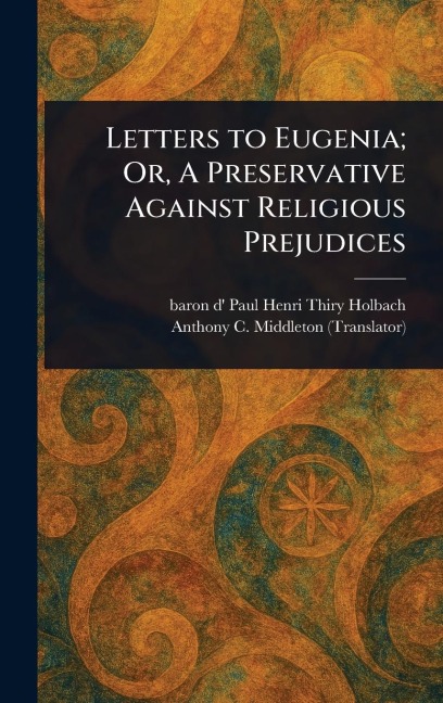 Letters to Eugenia; Or, A Preservative Against Religious Prejudices