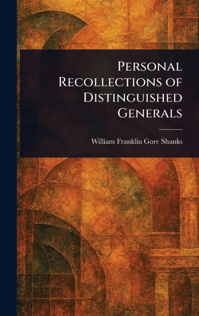 Personal Recollections of Distinguished Generals