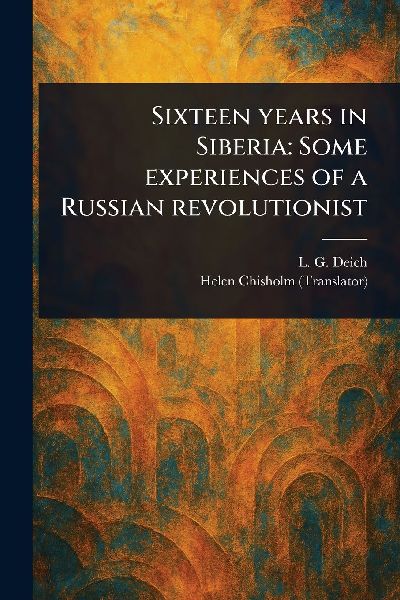 Sixteen Years in Siberia: Some Experiences of a Russian Revolutionist