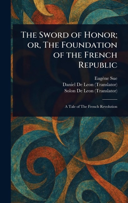The Sword of Honor; or, The Foundation of the French Republic