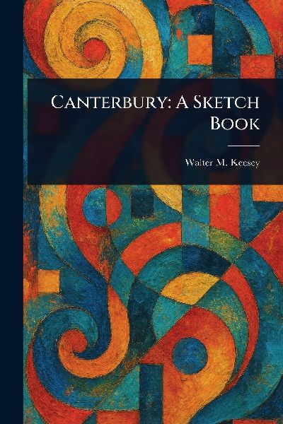 Canterbury: A Sketch Book
