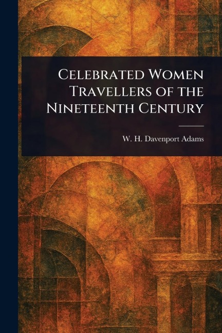 Celebrated Women Travellers of the Nineteenth Century