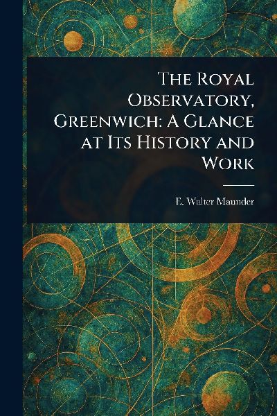 The Royal Observatory, Greenwich: A Glance at Its History and Work