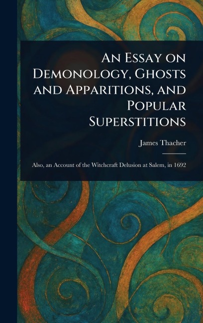 An Essay on Demonology, Ghosts and Apparitions, and Popular Superstitions