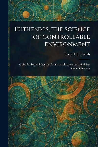 Euthenics, the Science of Controllable Environment