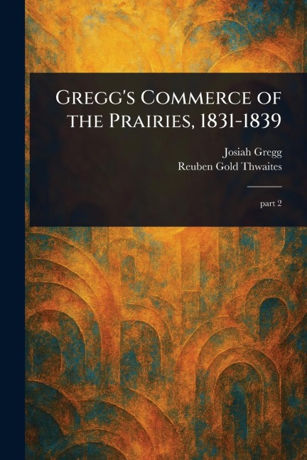 Greggs Commerce of the Prairies, 1831-1839