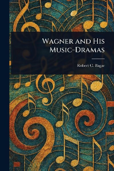 Wagner and His Music-Dramas