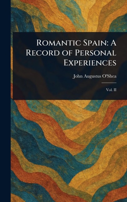 Romantic Spain: A Record of Personal Experiences