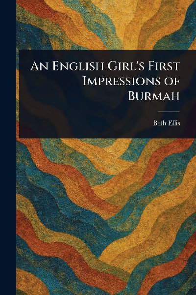 An English Girls First Impressions of Burmah