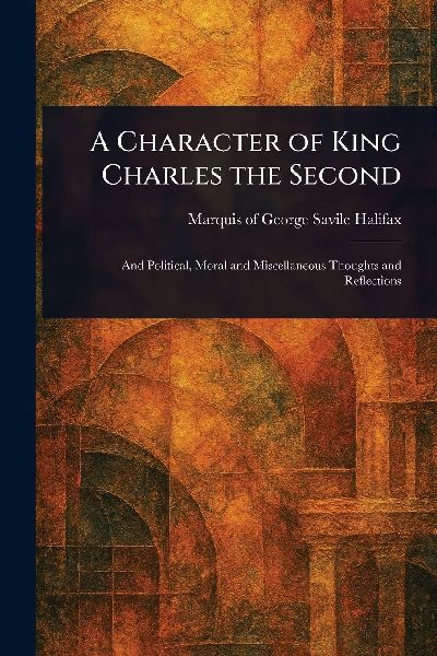 A Character of King Charles the Second