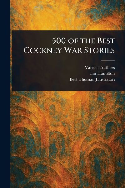 500 of the Best Cockney War Stories