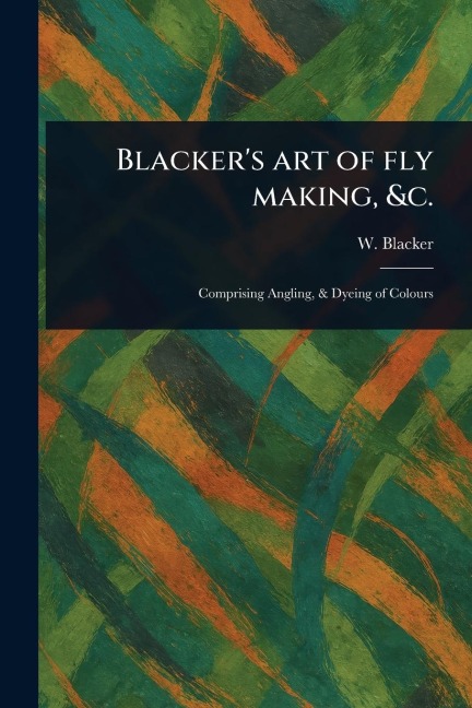 Blackers Art of Fly Making, &c.