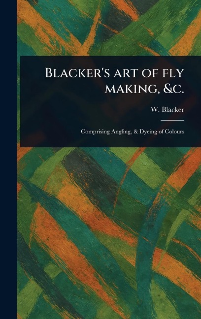 Blackers Art of Fly Making, &c.