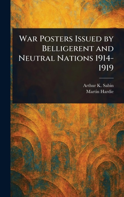 War Posters Issued by Belligerent and Neutral Nations 1914-1919