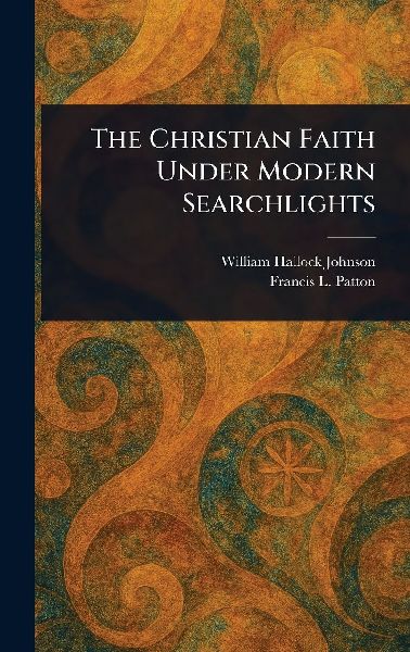 The Christian Faith Under Modern Searchlights
