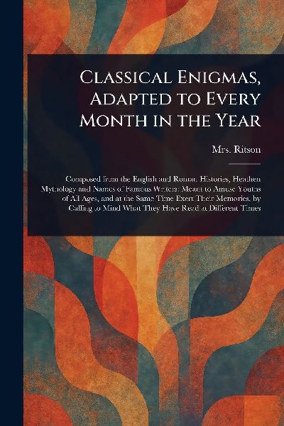 Classical Enigmas, Adapted to Every Month in the Year