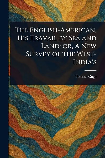 The English-American, His Travail by Sea and Land: or, A New Survey of the West-India's