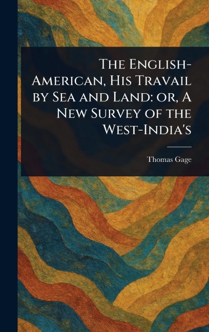 The English-American, His Travail by Sea and Land: or, A New Survey of the West-India's
